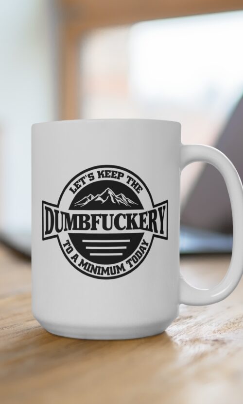 Dumbfuckery Mug 15oz