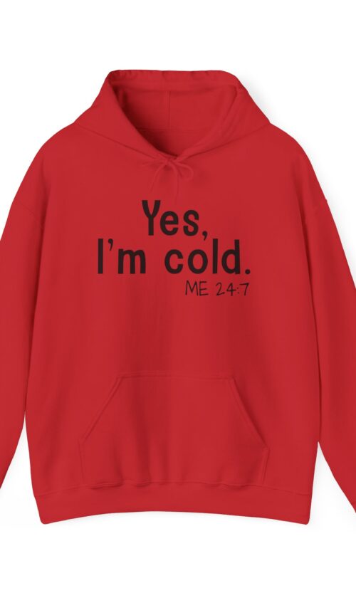 Yes Im Cold Hooded Sweatshirt